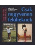 Peterdi Pál,Vámosné Domoszlai Éva - Csak negyvenen felülieknek