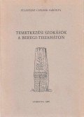 Felhősné Csíszár Sarolta - Temetkezési szokások a Beregi-Tiszaháton