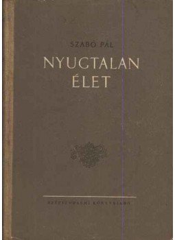 Szabó Pál - Nyugtalan élet - Az írás jegyében Szabó Pál - Nyugtalan élet - Az írás jegyében, Budapest 1955 antikvár könyv