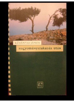 Kőbányai János - Hagyományszakadás után Kőbányai János - Hagyományszakadás után, Budapest 1999 antikvár könyv