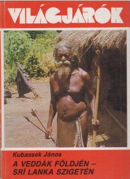Kubassek János - A veddák földjén - Srí Lanka szigetén Kubassek János - A veddák földjén - Srí Lanka szigetén, Budapest 1989 antikvár könyv
