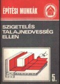 Tóthné Argay Klára - Építési munkák 5. - Szigetelés talajnedvesség ellen