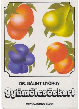 Dr. Bálint György - Gyümölcsöskert Dr. Bálint György - Gyümölcsöskert, Budapest 1986 antikvár könyv