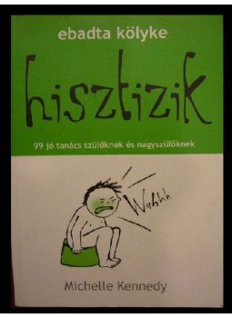 Kennedy, Michelle - Hisztizik Kennedy, Michelle - Hisztizik, 2005 antikvár könyv