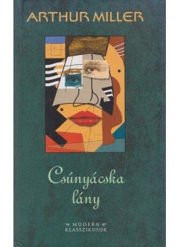 Arthur Miller - Csúnyácska lány Arthur Miller - Csúnyácska lány, Szeged 1999 antikvár könyv