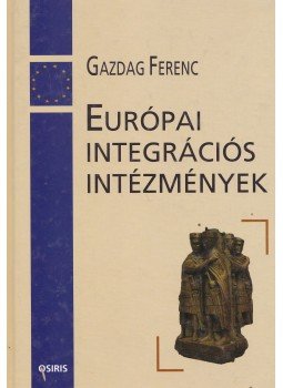 Gazdag Ferenc - Európai integrációs intézmények
