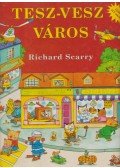 Scarry, Richard - Tesz-vesz Város