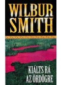 Wilbur Smith - Kiálts rá az ördögre!