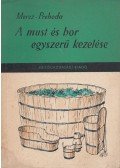 Prehoda József,Mercz Árpád - A must és bor egyszerű kezelése