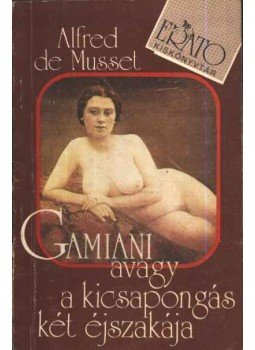 Musset, Alfred de - Gamiani avagy a kicsapongás két éjszakája Musset, Alfred de - Gamiani avagy a kicsapongás két éjszakája, Budapest 1989 antikvár könyv