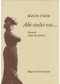 Bános Tibor - Aki szelet vet...