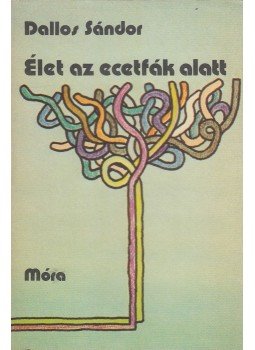 Dallos Sándor - Élet az ecetfák alatt Dallos Sándor - Élet az ecetfák alatt, Budapest 1981 antikvár könyv