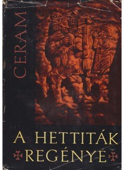 CERAM, C.W. - A hettiták regénye CERAM, C.W. - A hettiták regénye, Budapest 1964 antikvár könyv