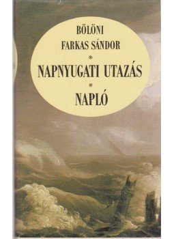 Bölöni Farkas Sándor - Napnyugati utazás / Napló Bölöni Farkas Sándor - Napnyugati utazás / Napló, 1984 antikvár könyv