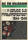 Izsák Lajos - A koalíció évei Magyarországon 1944-1948