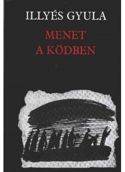 Illyés Gyula - Menet a ködben Illyés Gyula - Menet a ködben, Budapest 1986 antikvár könyv