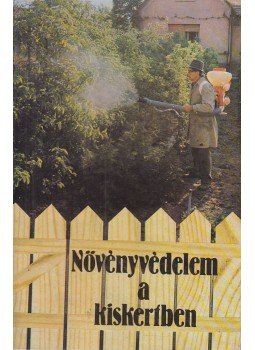 Sándor Ferenc, Balázs Ferenc, Szentgyörgyi László, Vályi István, Kovács Viktor, Kádár Aurél - Növényvédelem a kiskertben Sándor Ferenc, Balázs Ferenc, Szentgyörgyi László, Vályi István, Kovács Viktor, Kádár Aurél - Növényvédelem a kiskertben, Budapest 1980 antikvár könyv