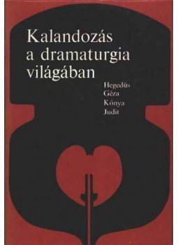 Kónya Judit, Hegedüs Géza - Kalandozás a dramaturgia világában Kónya Judit, Hegedüs Géza - Kalandozás a dramaturgia világában, Budapest 1973 antikvár könyv