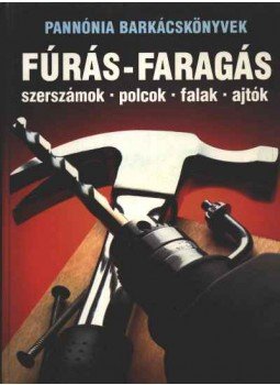 Barabás András (szerk.) - Fúrás-faragás Barabás András (szerk.) - Fúrás-faragás, Budapest 1990 antikvár könyv