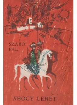 Szabó Pál - Ahogy lehet Szabó Pál - Ahogy lehet, Budapest 1962 antikvár könyv