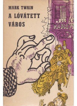 Twain, Mark - A lóvátett város Twain, Mark - A lóvátett város, Budapest 1973 antikvár könyv