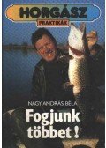 Nagy András Béla - Fogjunk többet!