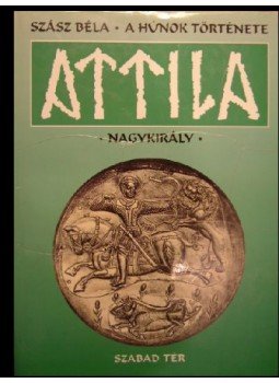 Szász Béla - A húnok története - Attila nagykirály Szász Béla - A húnok története - Attila nagykirály, Budapest 1994 antikvár könyv