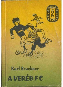 Bruckner, Karl - A Veréb FC Bruckner, Karl - A Veréb FC, Budapest 1959 antikvár könyv