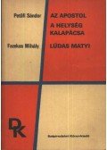 Fazekas Mihály,Petőfi Sándor - Az apostol / A helység kalapácsa / Lúdas Matyi