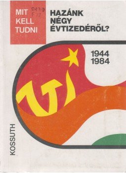 Föglein Gizella - Mit kell tudni hazánk négy évtizedéről? 1944-1984 Föglein Gizella - Mit kell tudni hazánk négy évtizedéről? 1944-1984, Budapest 1985 antikvár könyv