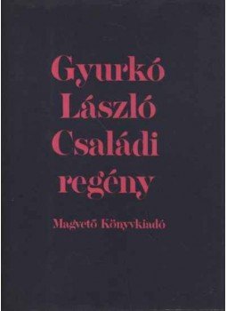 Gyurkó László - Családi regény Gyurkó László - Családi regény, Budapest 1984 antikvár könyv