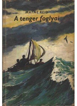Reid, Thomas Mayne - A tenger foglyai Reid, Thomas Mayne - A tenger foglyai, Budapest 1982 antikvár könyv