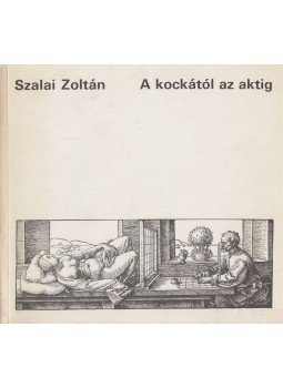 Szalai Zoltán - A kockától az aktig Szalai Zoltán - A kockától az aktig, Budapest 1988 antikvár könyv