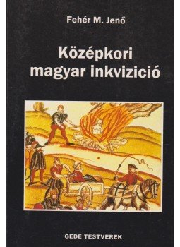 Fehér M. Jenő - Középkori magyar inkvizició Fehér M. Jenő - Középkori magyar inkvizició, Budapest 1999 antikvár könyv
