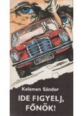 Kelemen Sándor - Ide figyelj, főnök!