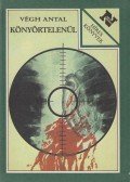 Végh Antal - Könyörtelenül
