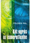 Földes Pál - Két ugrás az ismeretlenbe