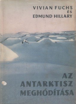 Hillary, Edmund, Fuchs, Vivian - Az Antarktisz meghódítása Hillary, Edmund, Fuchs, Vivian - Az Antarktisz meghódítása, Budapest 1962 antikvár könyv