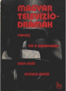 Mesterházi Lajos, Palotai Boris, Örsi Ferenc, Gyárfás Miklós - Magyar televíziódrámák Mesterházi Lajos, Palotai Boris, Örsi Ferenc, Gyárfás Miklós - Magyar televíziódrámák, Budapest 1972 antikvár könyv