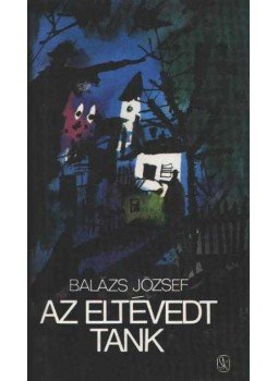 Balázs József - Az eltévedt tank Balázs József - Az eltévedt tank, Budapest 1983 antikvár könyv