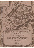 Cselebi, Evlia - Evlia Cselebi török világutazó magyarországi utazásai 1660-1664
