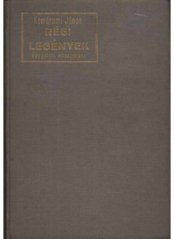 Komáromi János - Régi legények Komáromi János - Régi legények, Cluj-Kolozsvár 1926 antikvár könyv