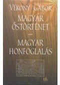 Vékony Gábor - Magyar őstörténet / Magyar honfoglalás