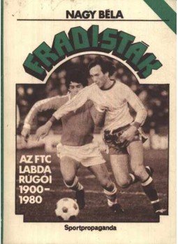 Nagy Béla - Fradisták Nagy Béla - Fradisták, Budapest 1981 antikvár könyv