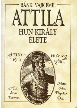 Bánki Vajk Emil - Attila hun király élete, Budapest 0 antikvár könyv