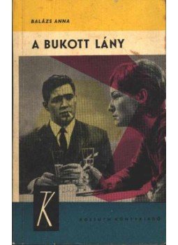 Balázs Anna - A bukott lány Balázs Anna - A bukott lány, 1966 antikvár könyv