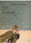 Móricz Zsigmond - Légy jó mindhalálig