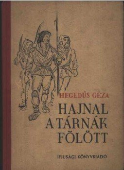 Hegedüs Géza - Hajnal a tárnák fölött Hegedüs Géza - Hajnal a tárnák fölött, Budapest 1952 antikvár könyv