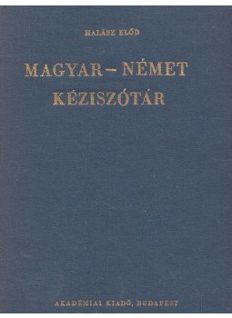 Halász Előd - Magyar-német kéziszótár Halász Előd - Magyar-német kéziszótár, Budapest 1989 antikvár könyv