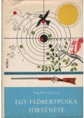 Takáts Gyula - Egy flóbertpuska története